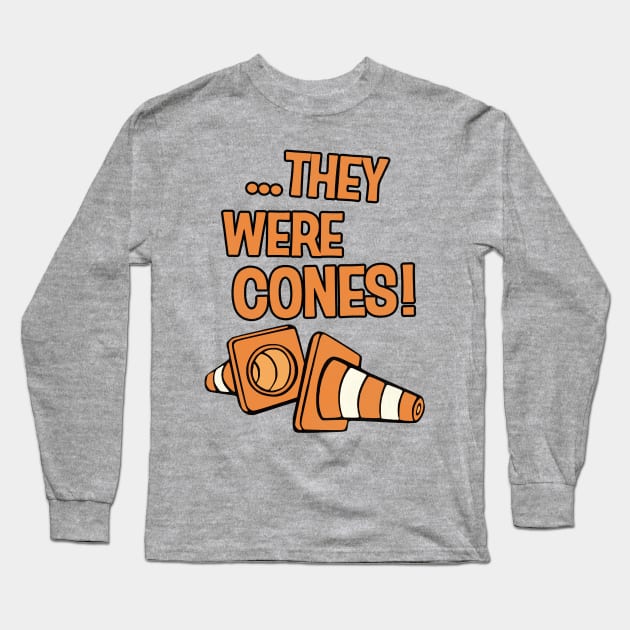 THEY WERE CONES! Long Sleeve T-Shirt by darklordpug